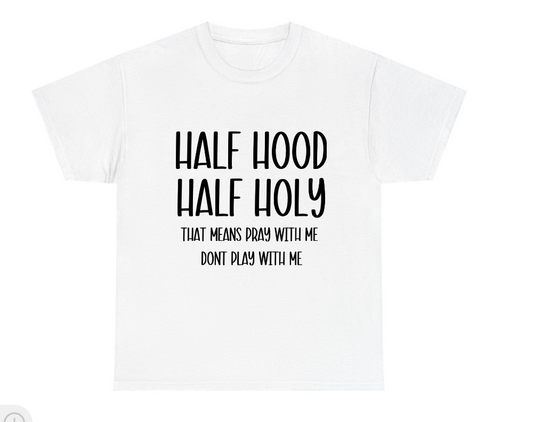 Half Hood Half Holy Tshirt or Long Sleeve